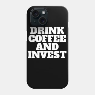 Drink Coffee And Invest Text Graphic Shirt Phone Case