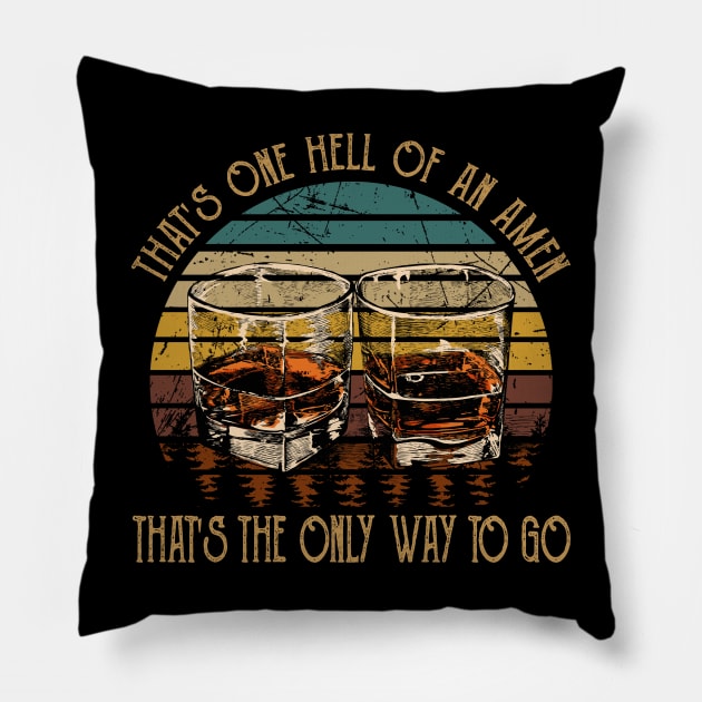 That's one hell of an amen That's the only way to go Glasses Wine Outlaw Music Lyrics Pillow by Chocolate Candies