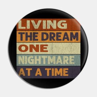 Living The Dream One Nightmare At A Time Pin