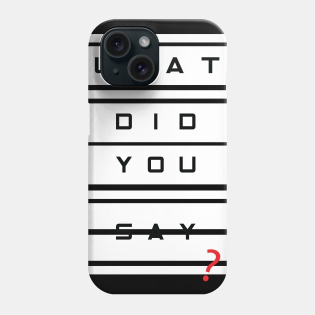 What did you say? Phone Case by worshiptee