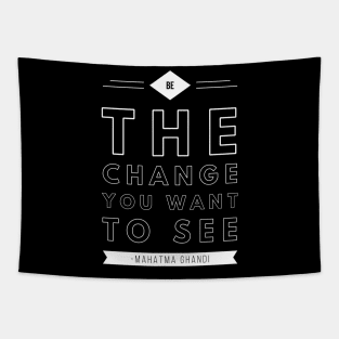 Be the change you want to see Tapestry