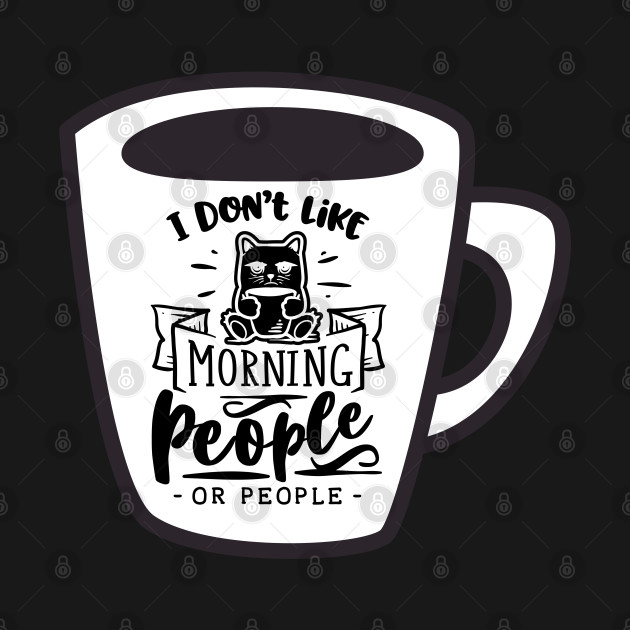 I Don't Like Morning People - Sarcastic Coffee Lovers Mug with Cat by Apathecary