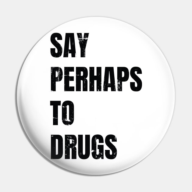 say perhaps to drugs Pin by Dotty42