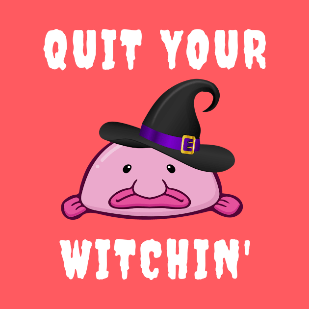 Quit Your Witchin Funny Blobfish Witch Halloween by PowderShot