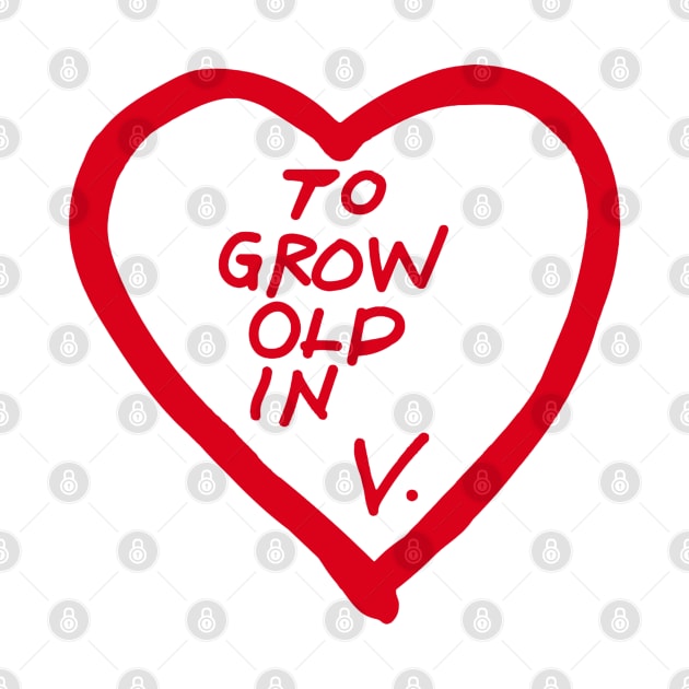 to grow old in v by NewMerch