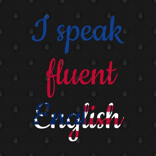 I speak fluent English, colorful text with American flag by Nyrrra