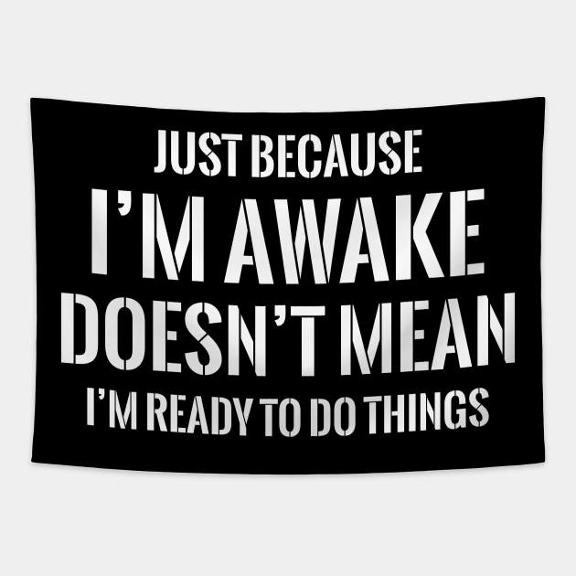 Just Because I'm Awake Funny for Tweens and Teens - Funny Sarcastic Sayings - Tapestry | TeePublic Just Because I'm Awake Funny for Tweens and Teens - Funny Sarcastic Sayings - Tapestry | TeePublic