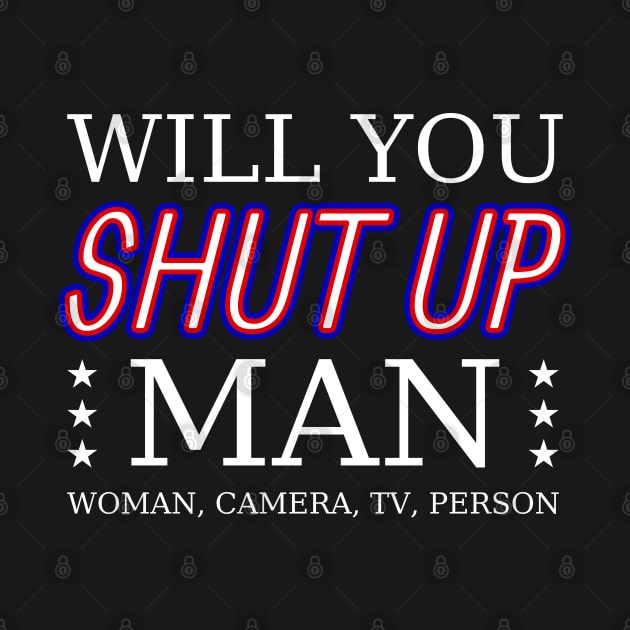Will you shut up man, woman, camera, tv, person? by All About Nerds