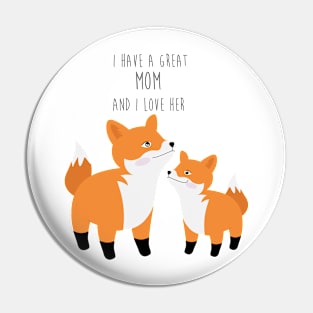 Cute foxes - I have a great mom and I love her - Happy Mothers Day Pin