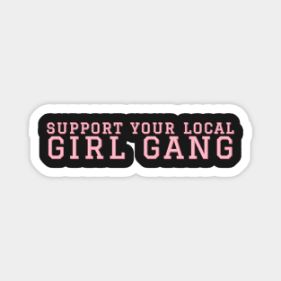 Support Your Local Girl Gang. Magnet