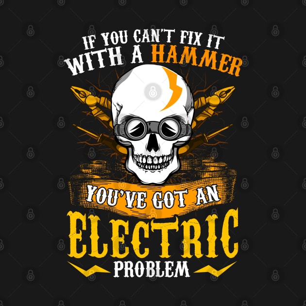If You Can't Fix It With A Hammer You've Got An Electric Problem Electrician by E