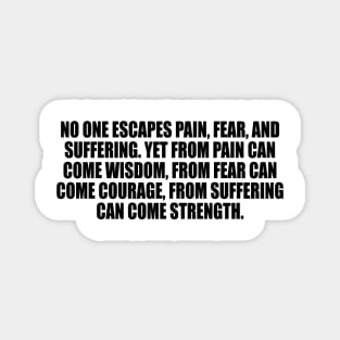 No one escapes pain, fear, and suffering. Magnet