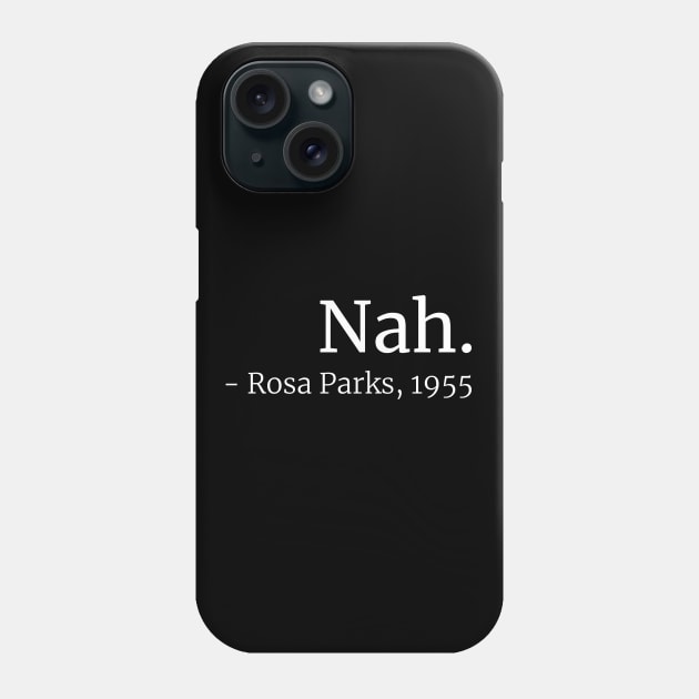 Nah. (Rosa Parks, 1955) Phone Case by ShirtBricks