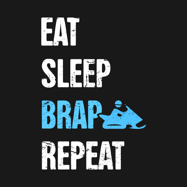 Eat, Sleep, Brap, Repeat - Funny Snowmobile Design by MeatMan