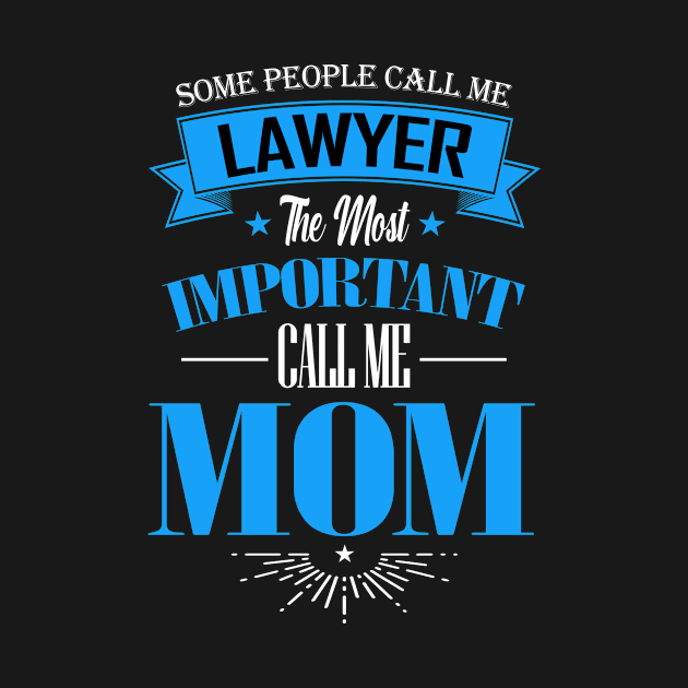 Some People Call me Lawyer The Most Important Call me Mom by mathikacina