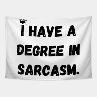 I have a degree in sarcasm. Tapestry