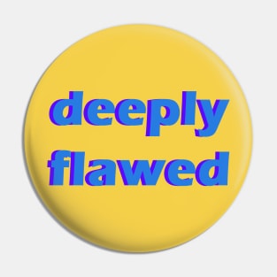 deeply flawed Pin