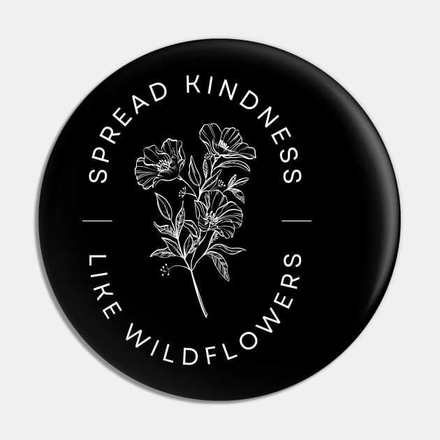 Spread Kindness Like Wildflowers Pin by Texas Tee Pros