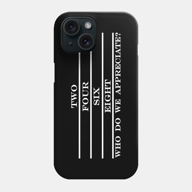 two four six eight who do we appreciate Phone Case by NotComplainingJustAsking