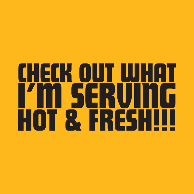 Check Out What I'm Serving Hot & Fresh!!! - Three Bean Salad - Black Text by Sorry Frog