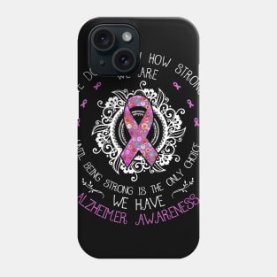 We Don't Know How Strong We Are Alzheimer Awareness Gift Phone Case