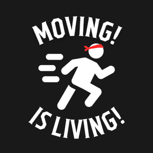 Moving is living T-Shirt