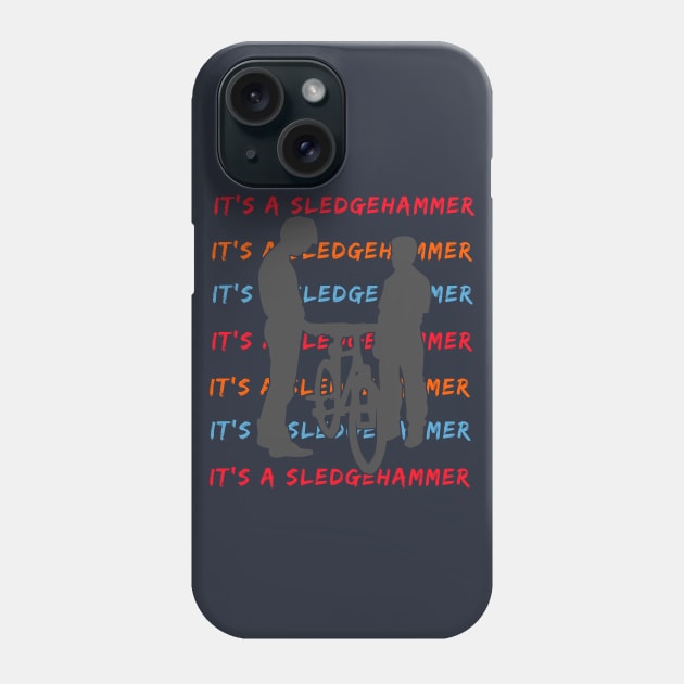 It's A Sledgehammer Phone Case by TipToeTee