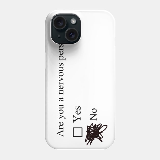 Are you a nervous person? Phone Case by HoloSayer