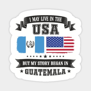 I May Live in the USA But My Story Began in Guatemala Magnet