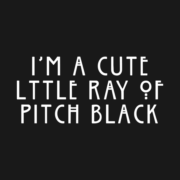 I'm A Cute Little Ray Of Pitch Black by amalya