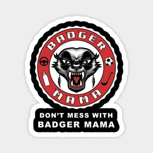 Don't mess with Badger Mama, funny graphic t-shirt for fierce mothers who work hard to raise kids and protect their families from danger Magnet