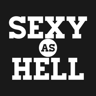 Sexy As Hell T-Shirt