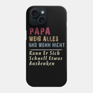 PAPA WEIB ALLES UND WENN NICHT KANN ER SICH SCHNELL ETWAS AUSDENKEN Phone Case