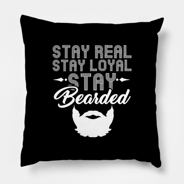 Stay Real Stay Loyal Stay Bearded - Funny Beard Pillow by biNutz