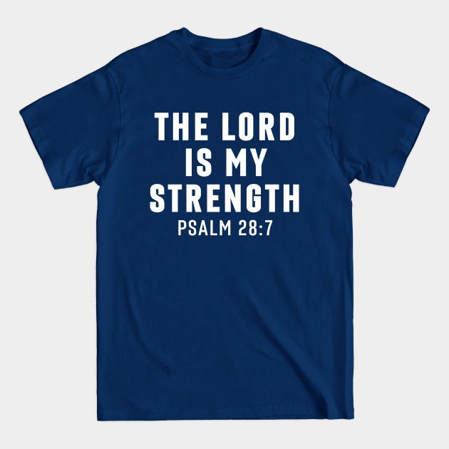 Disover The Lord Is My Strength Psalm 28:7 - Christian Quotes - The Lord Is My Strength - T-Shirt