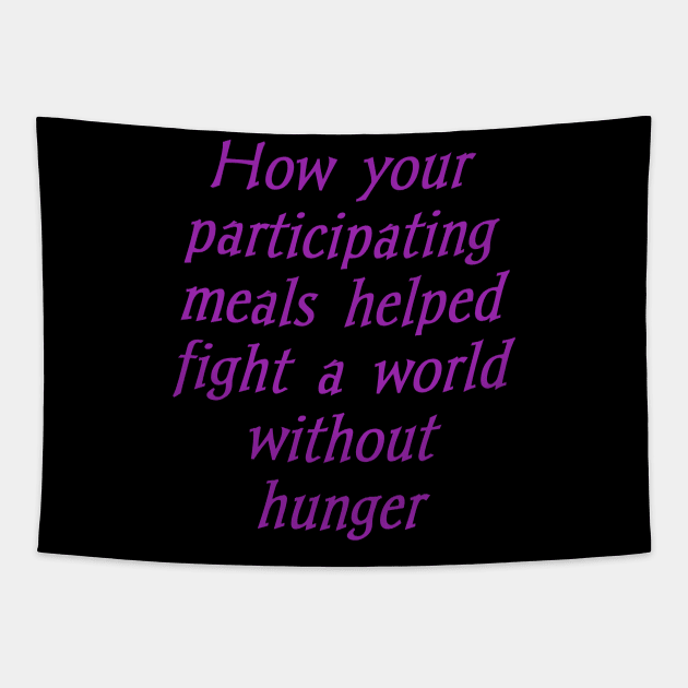 How your participating meals helped fight a world without hunger Tapestry by Bitsh séché