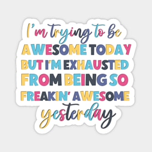 I'm trying to be awesome today funny saying Magnet