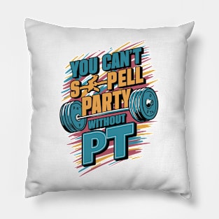 You Can't Spell Party Without PT Pillow