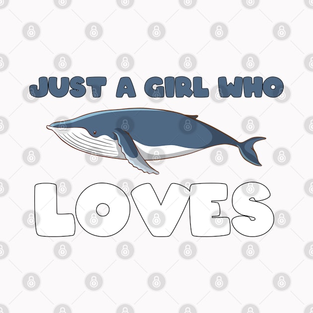 Just A Girl Who Loves Whales by GirlLoveDesigns