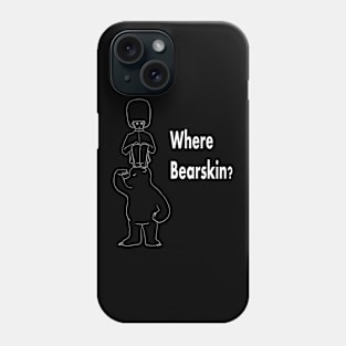 Where bearskin? Phone Case