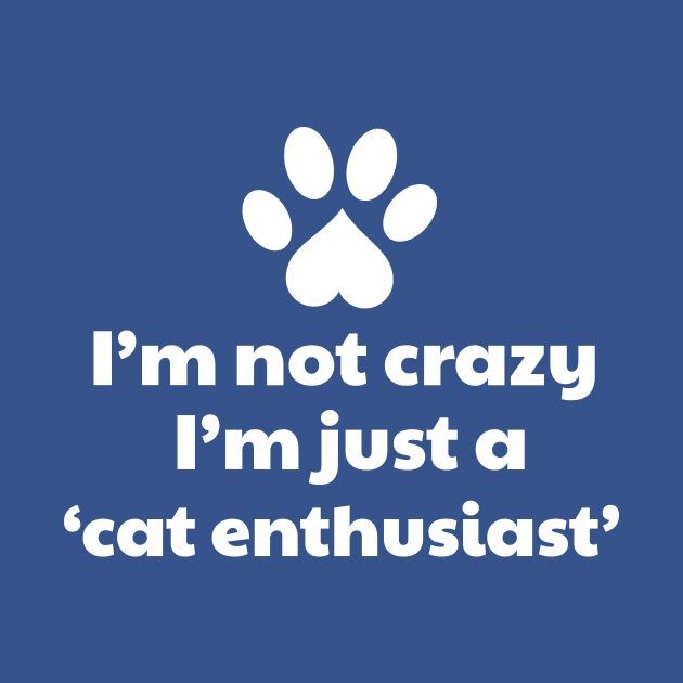 I'm Not Crazy I'm a Cat Enthusiast by vanityvibes