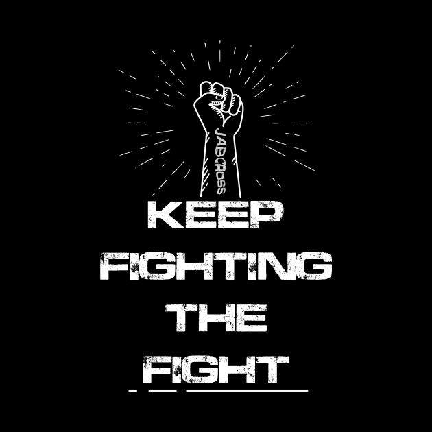 Keep Fighting The fight by Jab Cross Store