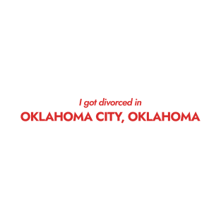 I got divorced in Oklahoma City, Oklahoma (red) T-Shirt