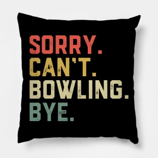 Sorry Can't Bowling Bye Funny Bowling Player Pillow