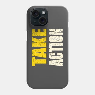 Take Action - The solution to every problem Phone Case