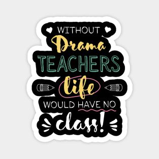 Without Drama Teachers Gift Idea - Funny Quote - No Class Magnet