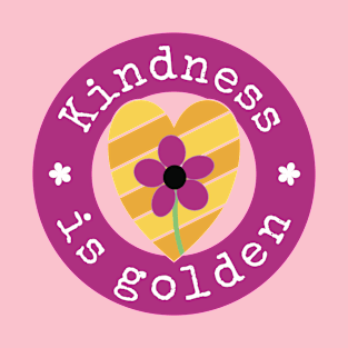 Kindness is golden T-Shirt