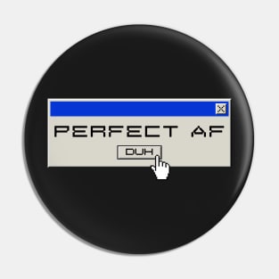 Perfect af, duh Y2k design Pin