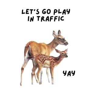 Let's go play in traffic T-Shirt