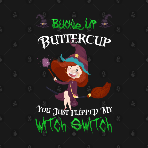 buckle up buttercup you just flipped my witch switch png